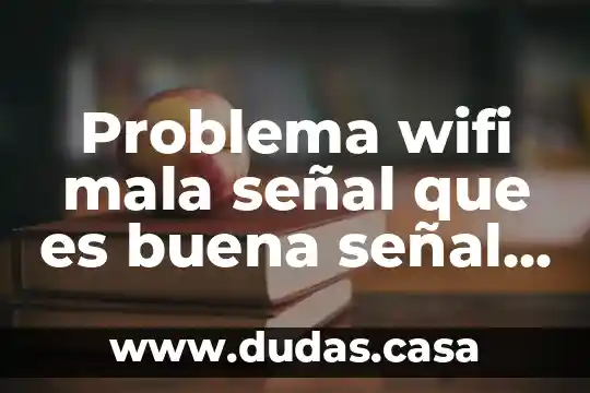 Problema wifi mala señal que es buena señal solucion pc