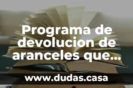 Programa de devolucion de aranceles que es