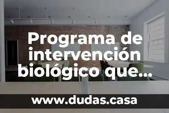 Programa de intervención biológico que es