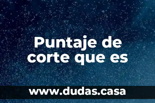 Puntaje de corte que es