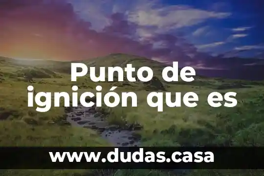 Punto de ignición que es