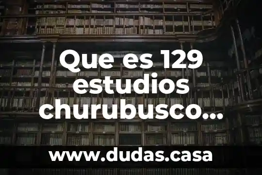 Que es 129 estudios churubusco azteca s.a