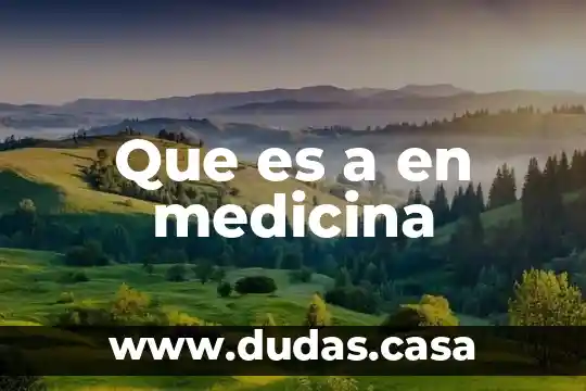 Que es a en medicina