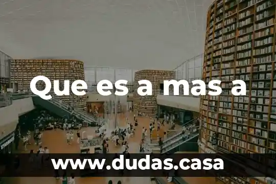 Que es a mas a