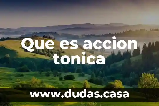 Que es accion tonica