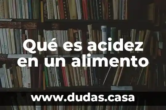 Qué es acidez en un alimento