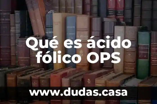 Qué es ácido fólico OPS