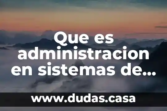 Que es administracion en sistemas de logistica