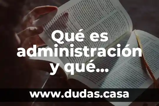 Qué es administración y qué administra