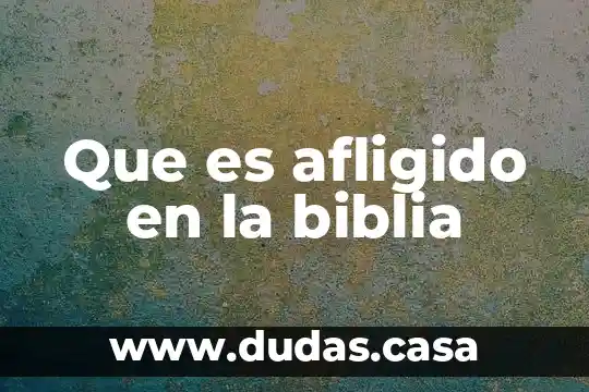 Que es afligido en la biblia