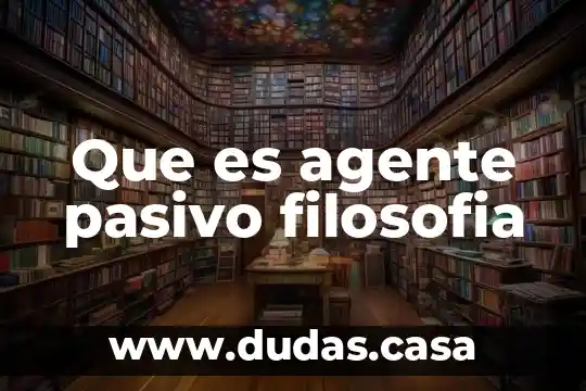 Que es agente pasivo filosofia