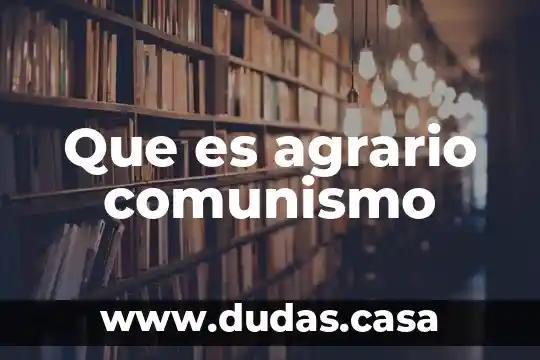 Que es agrario comunismo