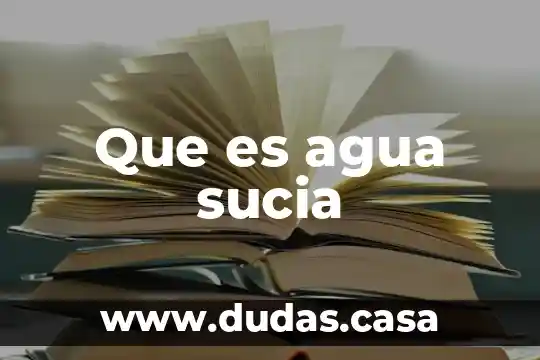 Que es agua sucia