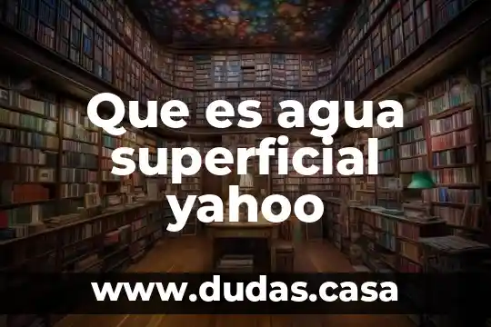 Que es agua superficial yahoo