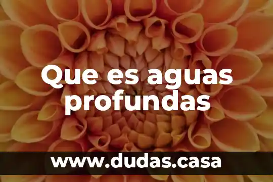 Que es aguas profundas