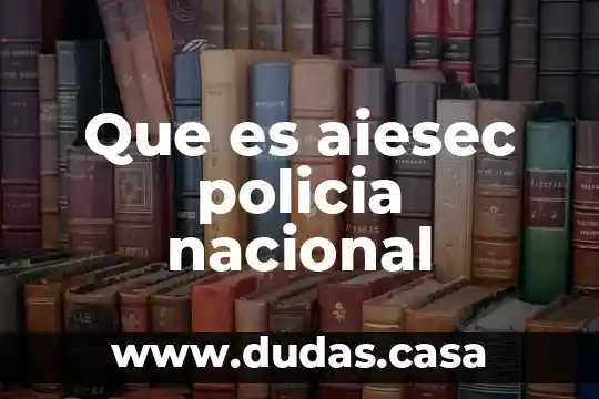 Que es aiesec policia nacional