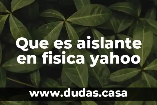 Que es aislante en fisica yahoo