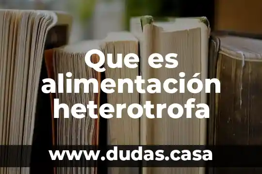 Que es alimentación heterotrofa