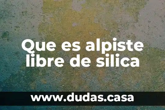 Que es alpiste libre de silica
