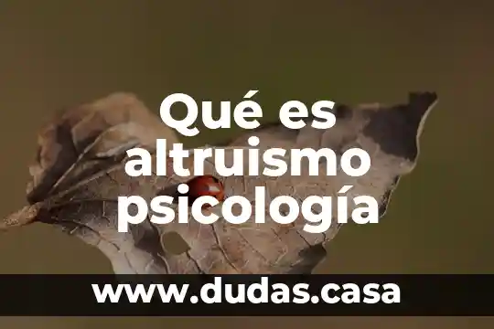 Qué es altruismo psicología