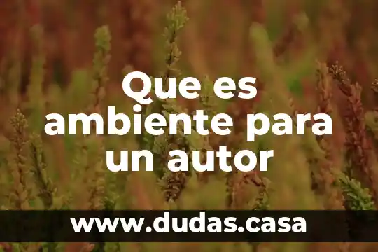 Que es ambiente para un autor