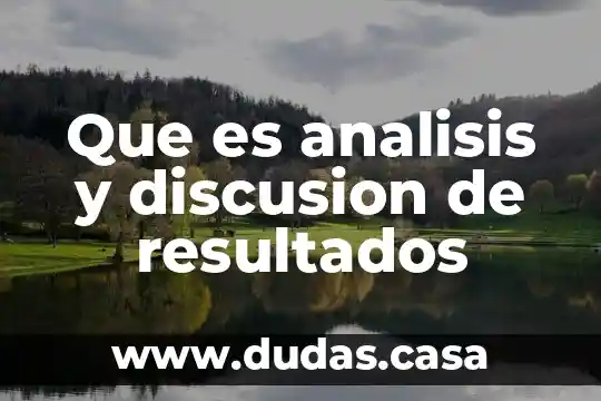 Que es analisis y discusion de resultados