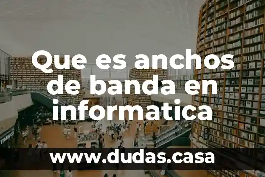Que es anchos de banda en informatica