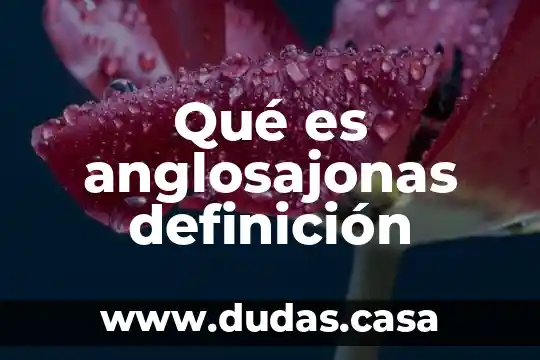 Qué es anglosajonas definición