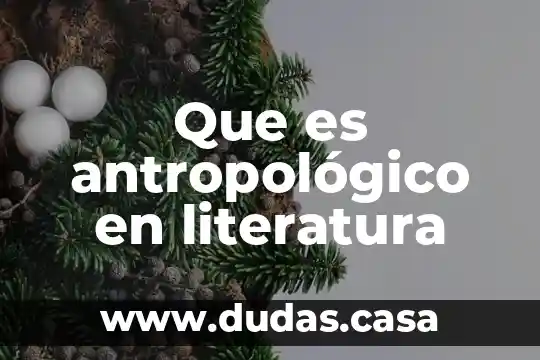 Que es antropológico en literatura