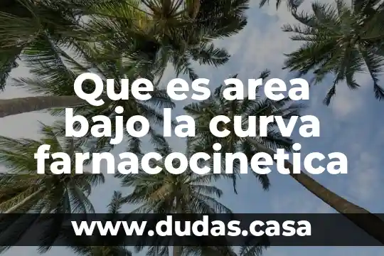 Que es area bajo la curva farnacocinetica