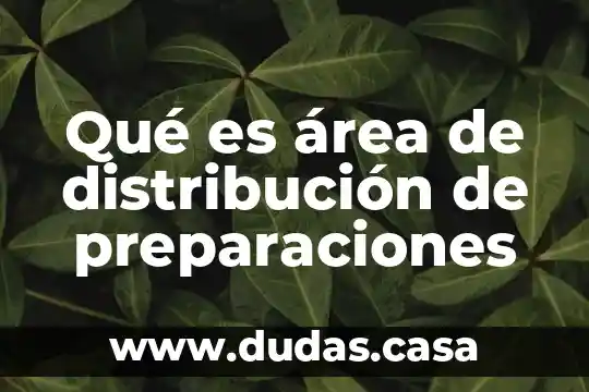 Qué es área de distribución de preparaciones
