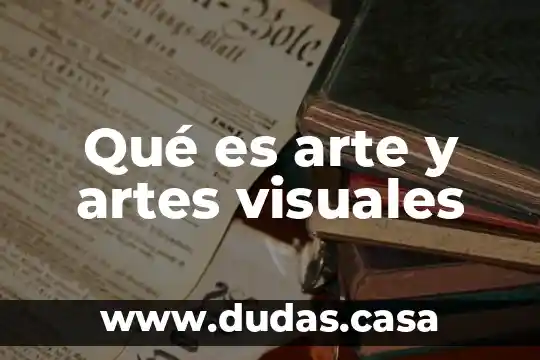 Qué es arte y artes visuales