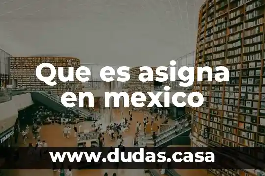 Que es asigna en mexico