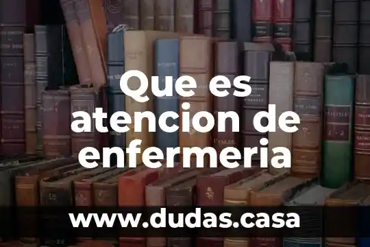 Que es atencion de enfermeria