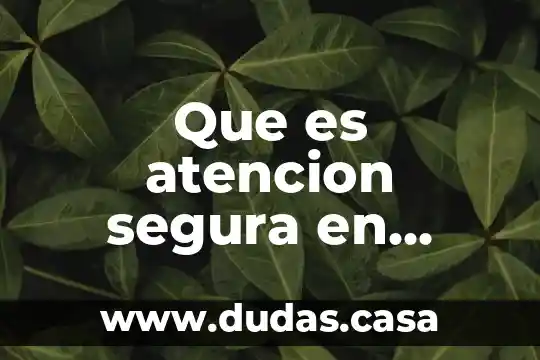 Que es atencion segura en enfermeria