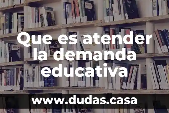 Que es atender la demanda educativa