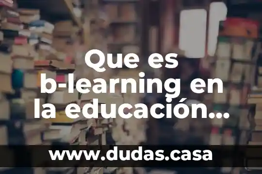 Que es b-learning en la educación superior