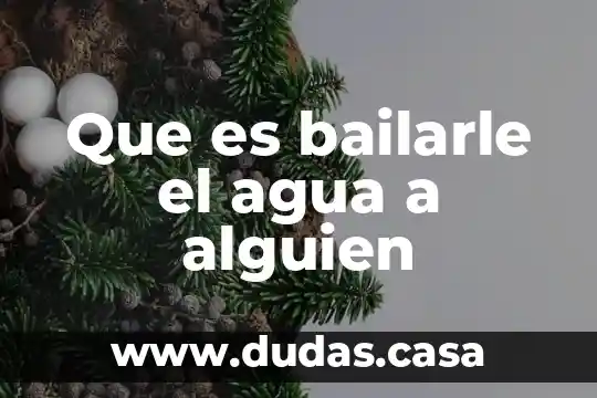 Que es bailarle el agua a alguien