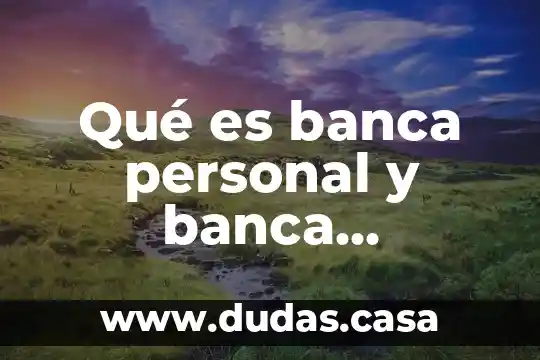 Qué es banca personal y banca empresarial