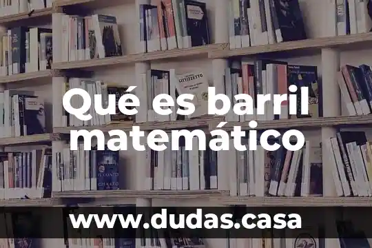 Qué es barril matemático