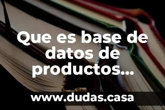 Que es base de datos de productos clientes pedidos