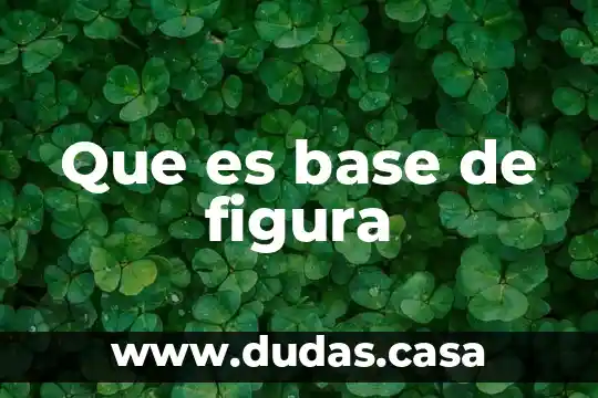 Que es base de figura