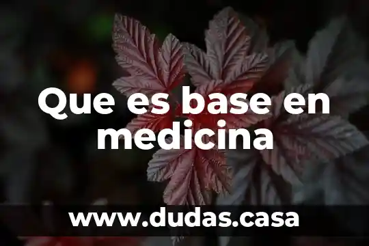 Que es base en medicina