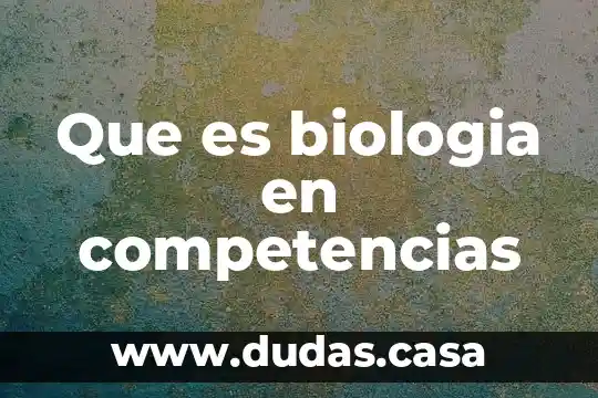 Que es biologia en competencias