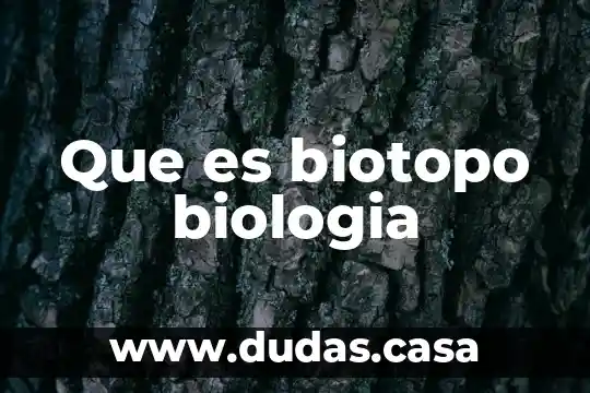 Que es biotopo biologia