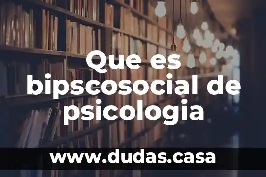 Que es bipscosocial de psicologia