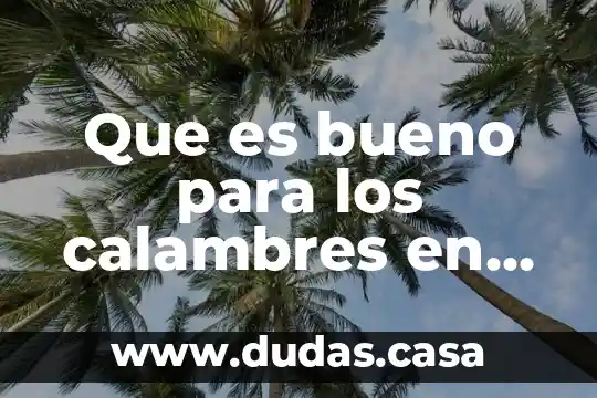Que es bueno para los calambres en las manos