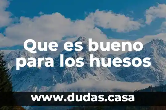 Que es bueno para los huesos