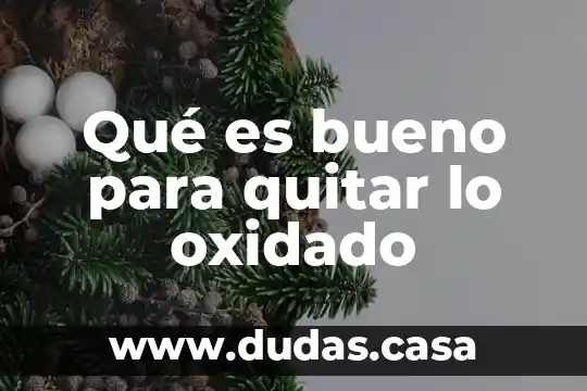 Qué es bueno para quitar lo oxidado