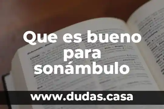 Que es bueno para sonámbulo